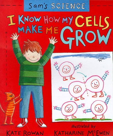 Imagen de archivo de Sam's Science: I Know How My Cells Make Me Grow (Sam's Science) a la venta por GF Books, Inc.