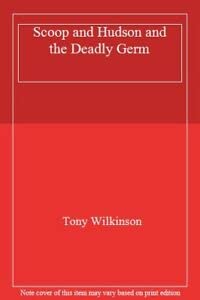 Scoop and Hudson and the Deadly Germ (9780744560794) by Wilkinson, Tony