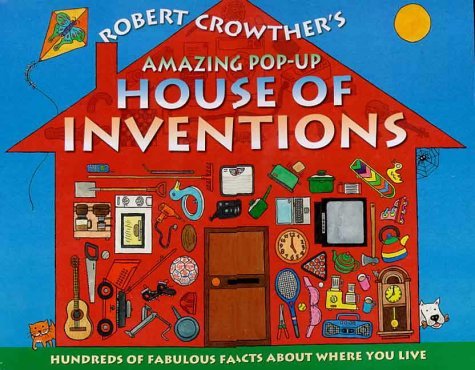 Robert Crowther S Amazing Pop Up House Of Inventions Hundreds Of Fabulous Facts About Where