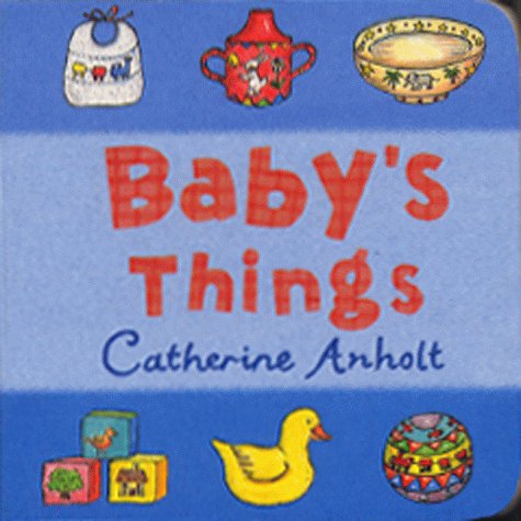 Baby's Things (Chunky Board Books) (9780744567960) by Anholt, Laurence; Anholt, Catherine