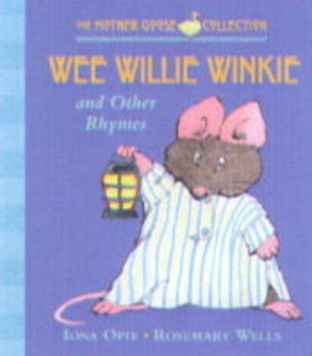 Wee Willie Winkie (The Mother Goose Collection) (9780744588477) by Opie, Iona; Wells, Rosemary