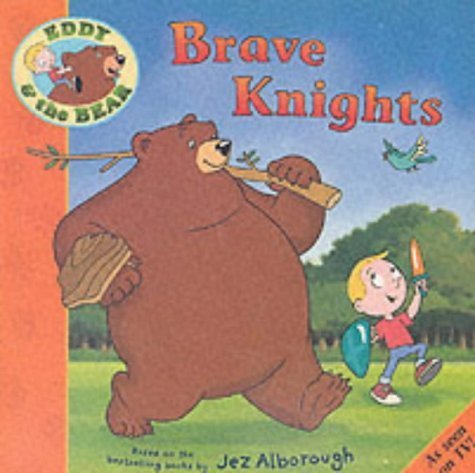 Eddy and the Bear in Brave Knights (Eddy and the Bear) (9780744589788) by Jez Alborough
