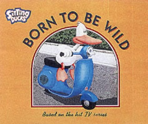 Stock image for Born to be Wild ("Sitting Ducks") ('sitting Ducks' S.) for sale by WorldofBooks
