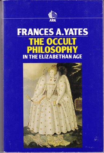 The Occult Philosophy in the Elizabethan Age - Yates, Frances Amelia