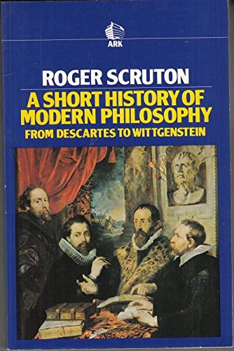 Stock image for A Short History of Modern Philosophy: From Descartes to Wittgenstein (Ark Paperbacks) for sale by Reuseabook