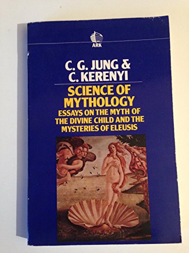 Introduction to a Science of Mythology: The Myth of the Divine Child and the Mysteries of Eleusis (Ark Paperbacks) - Kerenyi, Carl, Jung, C. G.
