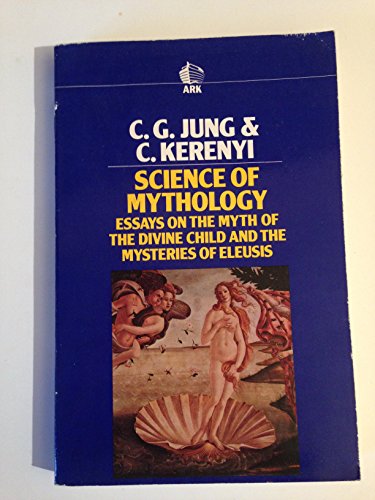 Stock image for Science of Mythology: Essays on the Myth of the Divine Child and the Mysteries of Eleusis (Ark Paperback) for sale by Books Unplugged