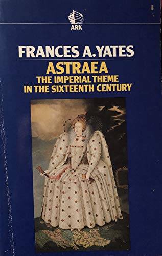 Imagen de archivo de Astraea : The Imperial Theme in the Sixteenth Century a la venta por Better World Books