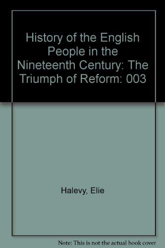 9780744800708: History of the English People in the Nineteenth Century: The Triumph of Reform