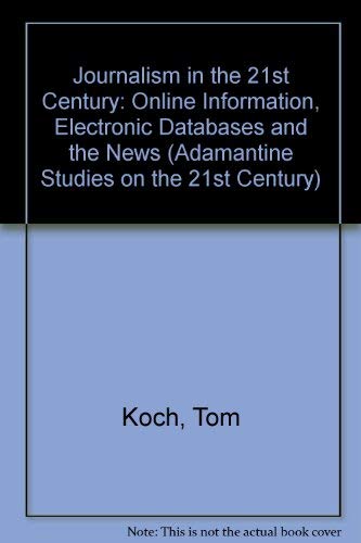 Stock image for Journalism in the 21st Century: Online Information, Electronic Databases and the News (Adamantine Studies on the 21st Century) for sale by WorldofBooks