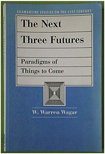 Imagen de archivo de The Next Three Futures: Paradigms of Things to Come: No. 4. (Adamantine Studies on the 21st Century) a la venta por WeBuyBooks