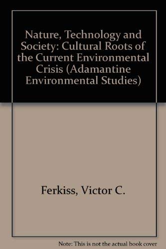Nature,Technology and Society: Cultural Roots of the Current Environmental Crisis by Ferkiss, Victor C. (9780744900934) by Victor C. Ferkiss