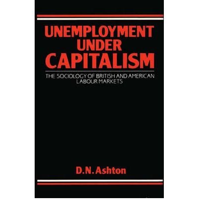 Stock image for Unemployment Under Capitalism: Sociology of British and American Labour Markets for sale by Phatpocket Limited