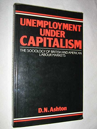 Imagen de archivo de Unemployment Under Capitalism: The Sociology of British and American Labour Markets a la venta por PsychoBabel & Skoob Books