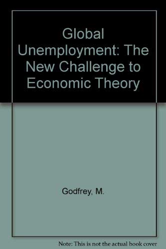 Imagen de archivo de Global Unemployment: The New Challenge to Economic Theory a la venta por PsychoBabel & Skoob Books