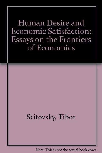 9780745000664: Human desire and economic satisfaction: Essays on the frontiers of economics