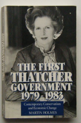 Beispielbild fr First Thatcher Government, 1979-83: Contemporary Conservatism and Economic Change zum Verkauf von AwesomeBooks