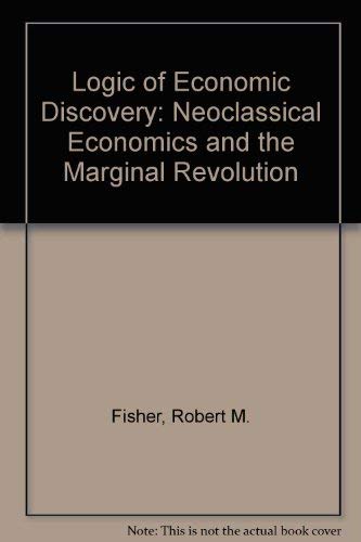 9780745001807: The logic of economic discovery: Neoclassical economics and the marginal revolution