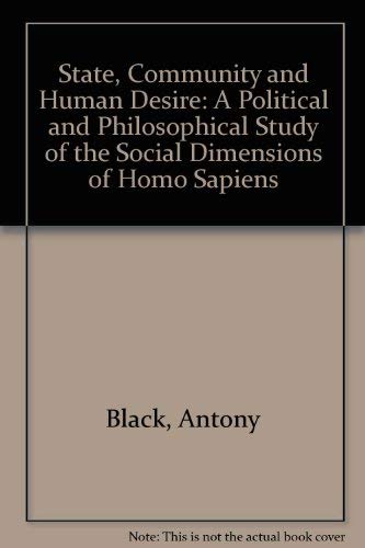 Stock image for State, Community and Human Desire: A Political and Philosophical Study of the Social Dimensions of Homo Sapiens for sale by Phatpocket Limited