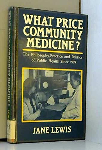 Beispielbild fr What Price Community Medicine?: Philosophy, Practice and Politics of Public Health Since 1919 zum Verkauf von AwesomeBooks