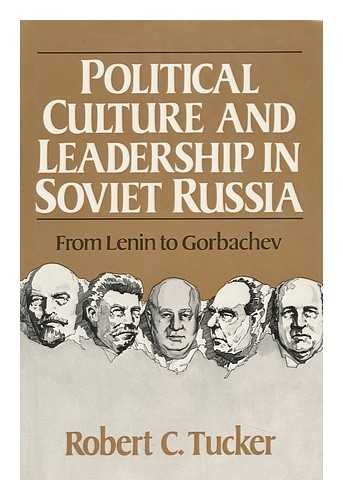 Political culture and leadership in Soviet Russia: From Lenin to Gorbachev (9780745003580) by Tucker, Robert C