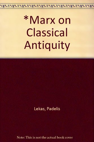 Imagen de archivo de Marx on Classical Antiquity Problems of Historical Methodology a la venta por Webbooks, Wigtown