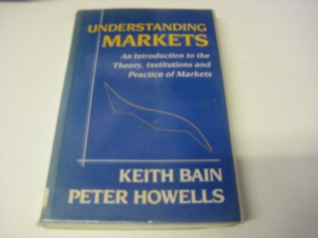 Stock image for Understanding Markets: An Introduction to the Theory, Institutions and Practice of Markets for sale by Robinson Street Books, IOBA