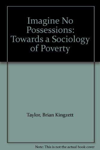 Beispielbild fr Imagine No Possessions: Towards a Sociology of Poverty zum Verkauf von Kennys Bookshop and Art Galleries Ltd.