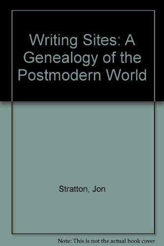 9780745006611: Writing Sites: A Genealogy of the Postmodern World