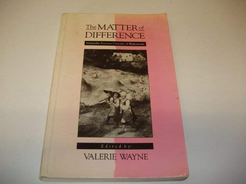 Stock image for The Matter of Difference: Materialist Feminist Criticism of Shakespeare for sale by Bahamut Media