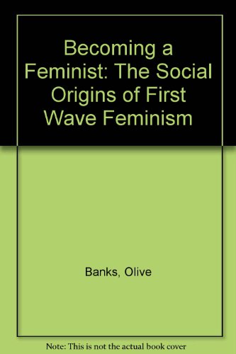 Beispielbild fr Becoming a Feminist: The Social Origins of "First Wave" Feminism zum Verkauf von AwesomeBooks