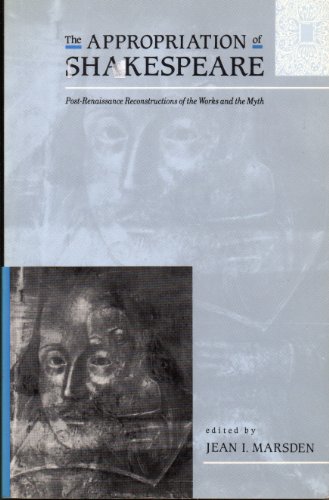 The Appropriation of Shakespeare: Post-Renaissance reconstructions of the works and the myth