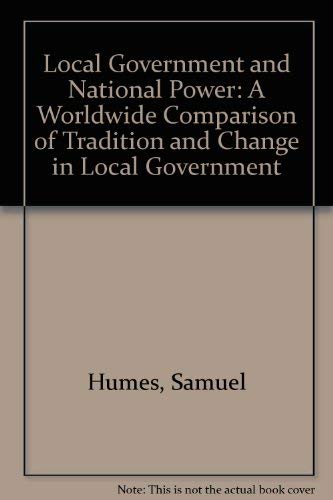 Beispielbild fr LOCAL GOVERNANCE AND NATIONAL POWER: A WORLDWIDE COMPARISON OF TRADITION AND CHANGE IN LOCAL GOVERNMENT. zum Verkauf von Burwood Books