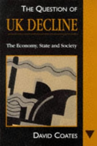 Beispielbild fr The Question of UK Decline: The Economy, State and Society zum Verkauf von WorldofBooks