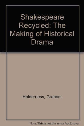 Shakespeare recycled: The making of historical drama