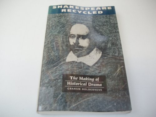 Beispielbild fr Shakespeare Recycled: The Making of Historical Drama zum Verkauf von WorldofBooks