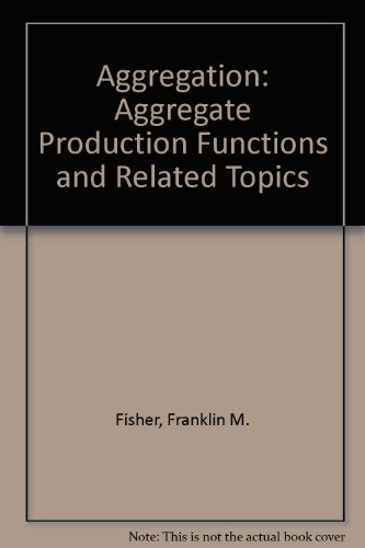 Aggregation: Aggregate Production Functions and Related Topics (9780745011448) by Franklin M. Fisher