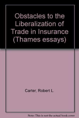 Obstacles to the liberalization of trade in insurance (Thames essays) (9780745011578) by Carter, R. L