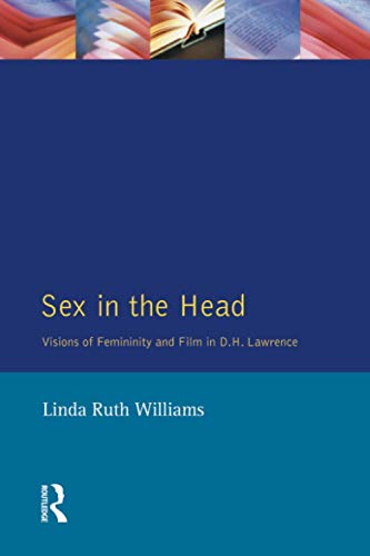 Imagen de archivo de Sex In The Head: Visions of Femininity and Film in D.H. Lawrence a la venta por AwesomeBooks