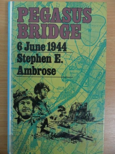 pegasus bridge stephen e ambrose pegasus bridge stephen e ambrose