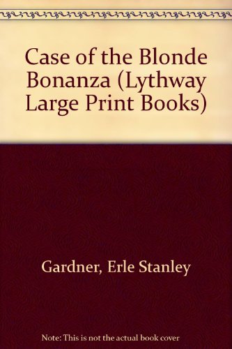 Case of the Blonde Bonanza (Lythway Large Print Books) (9780745105598) by Erle Stanley Gardner