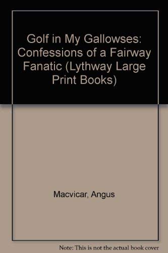 9780745107172: Golf in My Gallowses: Confessions of a Fairway Fanatic (Lythway Large Print Books)
