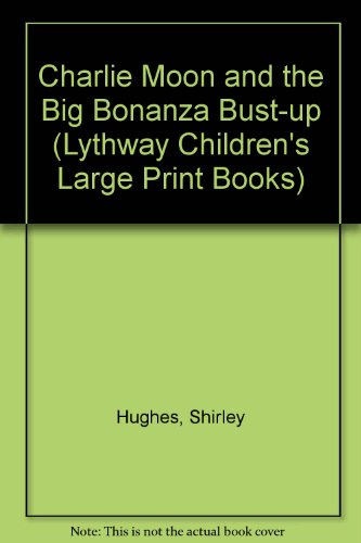 9780745111513: Charlie Moon and the Big Bonanza Bust-up (Lythway Children's Large Print Books)