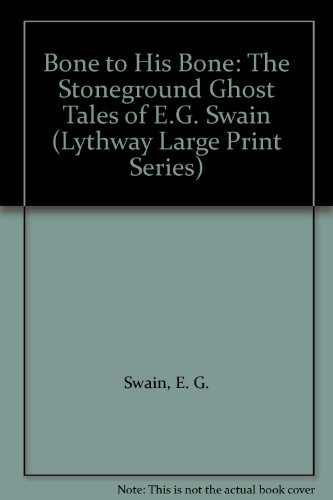 9780745112039: Bone to His Bone: The Stoneground Ghost Tales of E.G. Swain (Lythway Large Print Series)