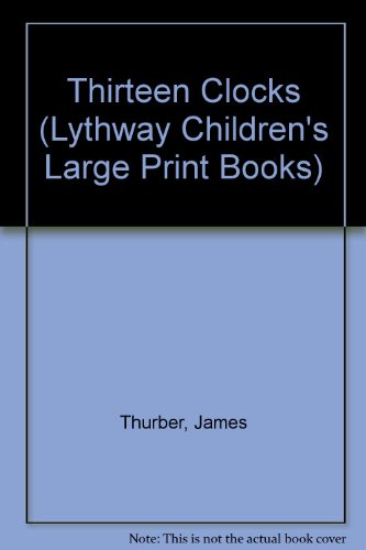 Thirteen Clocks (Lythway Children's Large Print Books) (9780745112435) by James Thurber