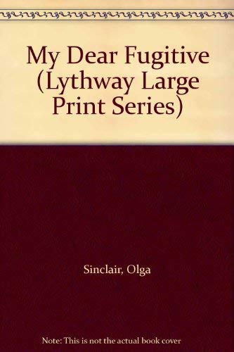 My Dear Fugitive (Lythway Large Print Series) (9780745112787) by Sinclair, Olga