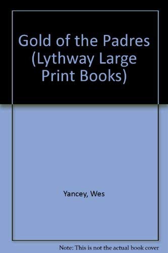 Gold of the Padres (Lythway Large Print Series) (9780745113517) by Yancey, Wes