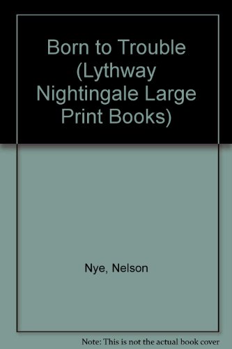 Imagen de archivo de Born to Trouble (Lythway Nightingale Large Print Books) a la venta por A Squared Books (Don Dewhirst)