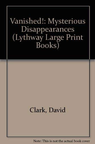 9780745114576: Vanished!: Mysterious Disappearances (Lythway Large Print Books)