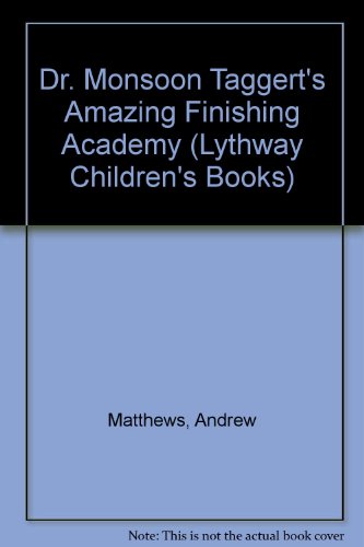 Dr. Monsoon Taggert's Amazing Finishing Academy (Lythway Children's Books) (9780745115856) by Andrew Matthews